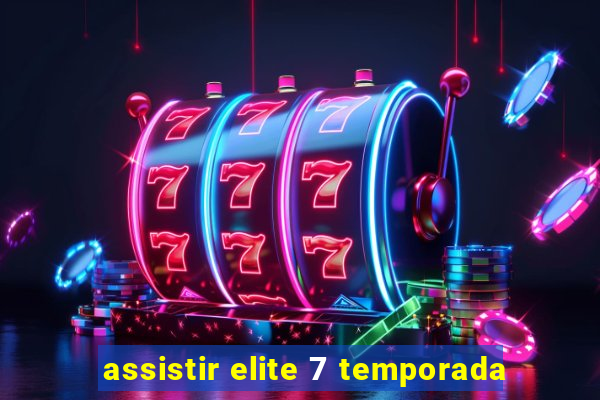 assistir elite 7 temporada